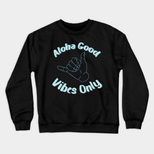 aloha good vibes only Crewneck Sweatshirt